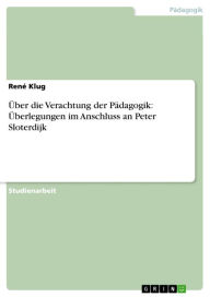 Title: Über die Verachtung der Pädagogik: Überlegungen im Anschluss an Peter Sloterdijk, Author: René Klug