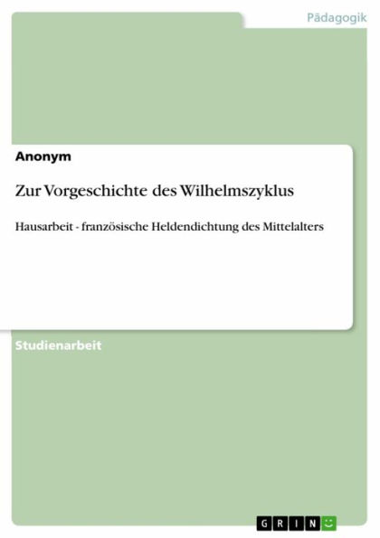 Zur Vorgeschichte des Wilhelmszyklus: Hausarbeit - französische Heldendichtung des Mittelalters