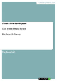 Title: Das Phänomen Ritual: Eine kurze Einführung, Author: Silvana von der Weppen