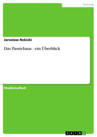 Title: Das Passivhaus - ein Überblick: ein Überblick, Author: Jaroslaw Rokicki