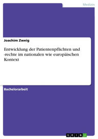 Title: Entwicklung der Patientenpflichten und -rechte im nationalen wie europäischen Kontext, Author: Joachim Zweig