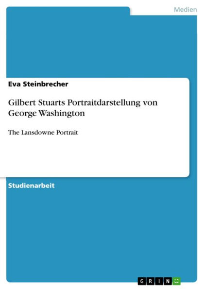 Gilbert Stuarts Portraitdarstellung von George Washington: The Lansdowne Portrait