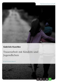 Title: Trauerarbeit mit Kindern und Jugendlichen, Author: Gabriele Kuschke