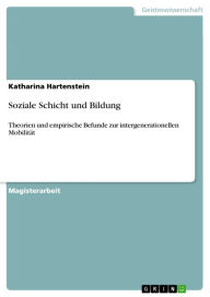 Title: Soziale Schicht und Bildung: Theorien und empirische Befunde zur intergenerationellen Mobilität, Author: Katharina Hartenstein