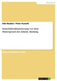 Title: Immobilienfinanzierung vor dem Hintergrund des Islamic Banking, Author: Udo Nauber