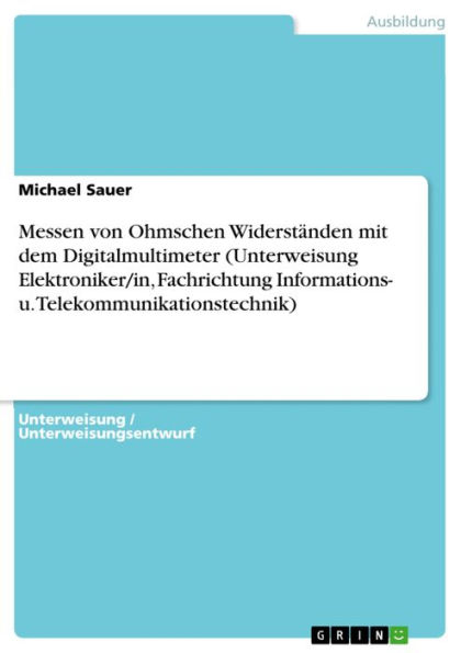 Messen von Ohmschen Widerständen mit dem Digitalmultimeter (Unterweisung Elektroniker/in, Fachrichtung Informations- u. Telekommunikationstechnik)