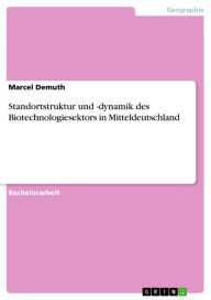 Title: Standortstruktur und -dynamik des Biotechnologiesektors in Mitteldeutschland, Author: Marcel Demuth