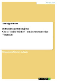 Title: Botschaftsgestaltung bei Out-of-Home-Medien - ein instrumenteller Vergleich: ein instrumenteller Vergleich, Author: Tim Oppermann