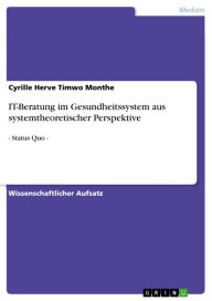 Title: IT-Beratung im Gesundheitssystem aus systemtheoretischer Perspektive: - Status Quo -, Author: Cyrille Herve Timwo Monthe