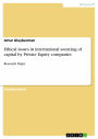 Ethical issues in international sourcing of capital by Private Equity companies: Research Paper
