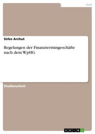 Title: Regelungen der Finanztermingeschäfte nach dem WpHG, Author: Sirko Archut