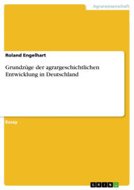 Title: Grundzüge der agrargeschichtlichen Entwicklung in Deutschland, Author: Roland Engelhart