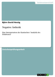 Title: Negative Ästhetik: Eine Interpretation der Kantischen 'Analytik des Erhabenen', Author: Björn David Herzig