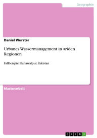 Title: Urbanes Wassermanagement in ariden Regionen: Fallbeispiel Bahawalpur, Pakistan, Author: Daniel Wurster