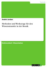 Title: Methoden und Werkzeuge für den Wissenstransfer in der Bionik, Author: André Jordan