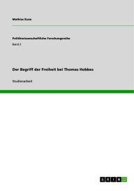 Title: Der Begriff der Freiheit bei Thomas Hobbes, Author: Mathias Kunz