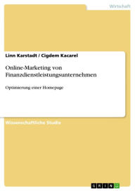 Title: Online-Marketing von Finanzdienstleistungsunternehmen: Optimierung einer Homepage, Author: Linn Karstadt