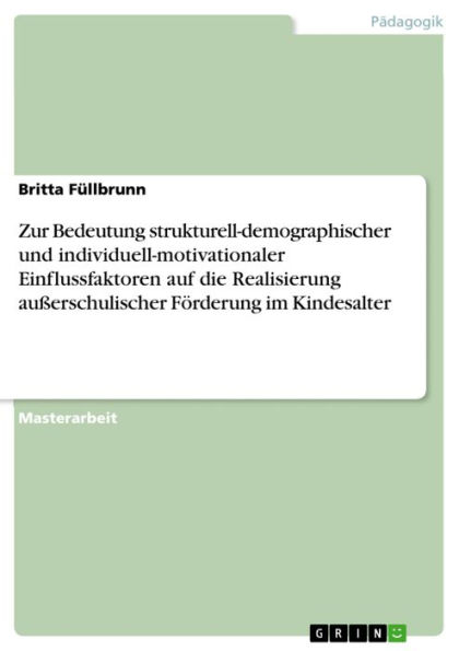 Zur Bedeutung strukturell-demographischer und individuell-motivationaler Einflussfaktoren auf die Realisierung außerschulischer Förderung im Kindesalter