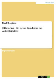 Title: Offshoring - Ein neues Paradigma des Außenhandels?: Ein neues Paradigma des Außenhandels?, Author: Knut Bloedorn