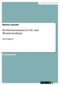 Title: Rechtsextremismus in Ost- und Westdeutschland: Ein Vergleich, Author: Markus Oswald