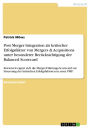 Post Merger Integration als kritischer Erfolgsfaktor von Mergers & Acquisitions unter besonderer Berücksichtigung der Balanced Scorecard: Inwieweit eignet sich die Merger-Führungs-Scorecard zur Steuerung der kritischen Erfolgsfaktoren in einer PMI?