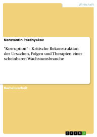 Title: Korruption - Kritische Rekonstruktion der Ursachen, Folgen und Therapien einer scheinbaren Wachstumsbranche, Author: Konstantin Pozdnyakov