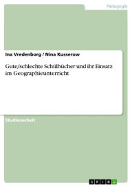 Title: Gute/schlechte Schülbücher und ihr Einsatz im Geographieunterricht, Author: Ina Vredenborg