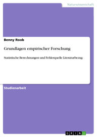 Title: Grundlagen empirischer Forschung: Statistische Berechnungen und Fehlerquelle Literaturbezug, Author: Benny Roob