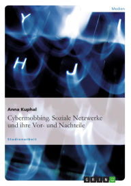 Title: Cybermobbing. Soziale Netzwerke und ihre Vor- und Nachteile, Author: Anna Kuphal