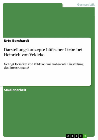 Darstellungskonzepte höfischer Liebe bei Heinrich von Veldeke: Gelingt Heinrich von Veldeke eine kohärente Darstellung des Eneasromans?