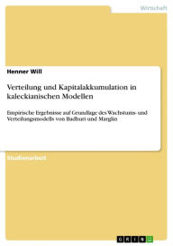 Title: Verteilung und Kapitalakkumulation in kaleckianischen Modellen: Empirische Ergebnisse auf Grundlage des Wachstums- und Verteilungsmodells von Badhuri und Marglin, Author: Henner Will