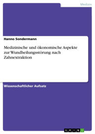 Title: Medizinische und ökonomische Aspekte zur Wundheilungsstörung nach Zahnextraktion, Author: Hanno Sondermann