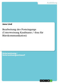Title: Bearbeitung des Posteingangs (Unterweisung Kaufmann / -frau für Bürokommunikation), Author: Jana Lind
