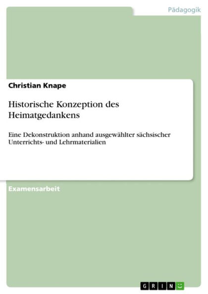 Historische Konzeption des Heimatgedankens: Eine Dekonstruktion anhand ausgewählter sächsischer Unterrichts- und Lehrmaterialien