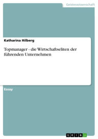 Title: Topmanager - die Wirtschaftseliten der führenden Unternehmen: die Wirtschaftseliten der führenden Unternehmen, Author: Katharina Hilberg
