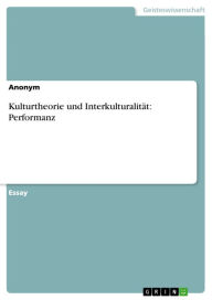 Title: Kulturtheorie und Interkulturalität: Performanz, Author: Anonym