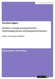 Title: Iterative Lösung asymmetrischer Gleichungssysteme auf Transputersystemen: Krylov Unterraum Verfahren, Author: Dorothea Eggers