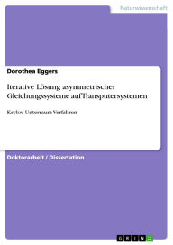 Title: Iterative Lösung asymmetrischer Gleichungssysteme auf Transputersystemen: Krylov Unterraum Verfahren, Author: Dorothea Eggers