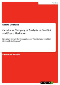 Title: Gender as Category of Analysis in Conflict and Peace Mediation: Literature review for research paper 'Gender and Conflict: Genocide in Rwanda', Author: Karina Oborune