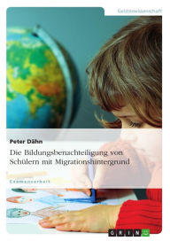 Title: Die Bildungsbenachteiligung von Schülern mit Migrationshintergrund, Author: Peter Dähn