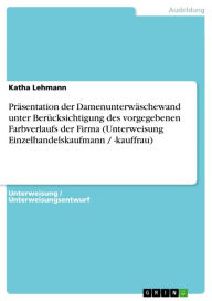 Title: Präsentation der Damenunterwäschewand unter Berücksichtigung des vorgegebenen Farbverlaufs der Firma (Unterweisung Einzelhandelskaufmann / -kauffrau), Author: Katha Lehmann