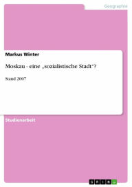 Title: Moskau - eine 'sozialistische Stadt'?: Stand 2007, Author: Markus Winter