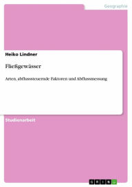 Title: Fließgewässer: Arten, abflusssteuernde Faktoren und Abflussmessung, Author: Heiko Lindner
