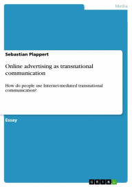 Title: Online advertising as transnational communication: How do people use Internet-mediated transnational communication?, Author: Sebastian Plappert