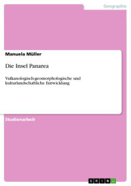 Title: Die Insel Panarea: Vulkanologisch-geomorphologische und kulturlandschaftliche Entwicklung, Author: Manuela Müller