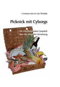 Title: Picknick mit Cyborgs: Ein interdisziplinäres Gespräch über die alltägliche Vernetzung, Author: Constanze Kurz