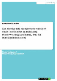 Title: Das richtige und sachgerechte Ausfüllen einer Telefonnotiz im Büroalltag (Unterweisung Kaufmann /-frau für Bürokommunikation), Author: Linda Hieckmann