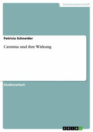 Title: Carmina und ihre Wirkung, Author: Patricia Schneider