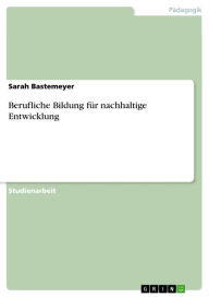 Title: Berufliche Bildung für nachhaltige Entwicklung, Author: Sarah Bastemeyer