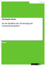 Title: Ist das Problem der Zerstörung der Ozonschicht gelöst?, Author: Christophe Gouin